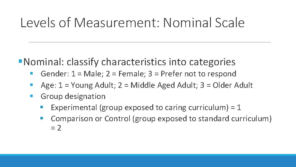 Levels of Measurement: Nominal Scale §Nominal: classify characteristics into categories § Gender: 1 =
