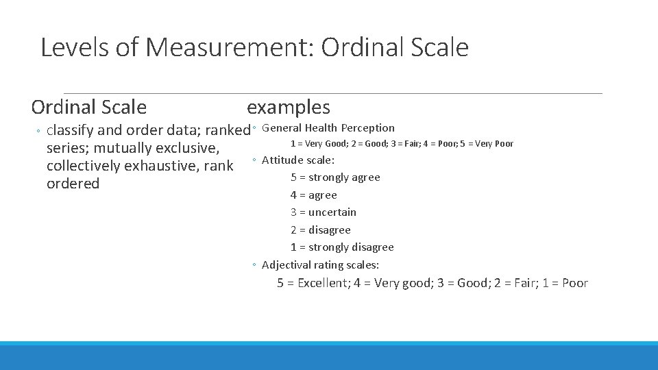 Levels of Measurement: Ordinal Scale examples ◦ Classify and order data; ranked ◦ General