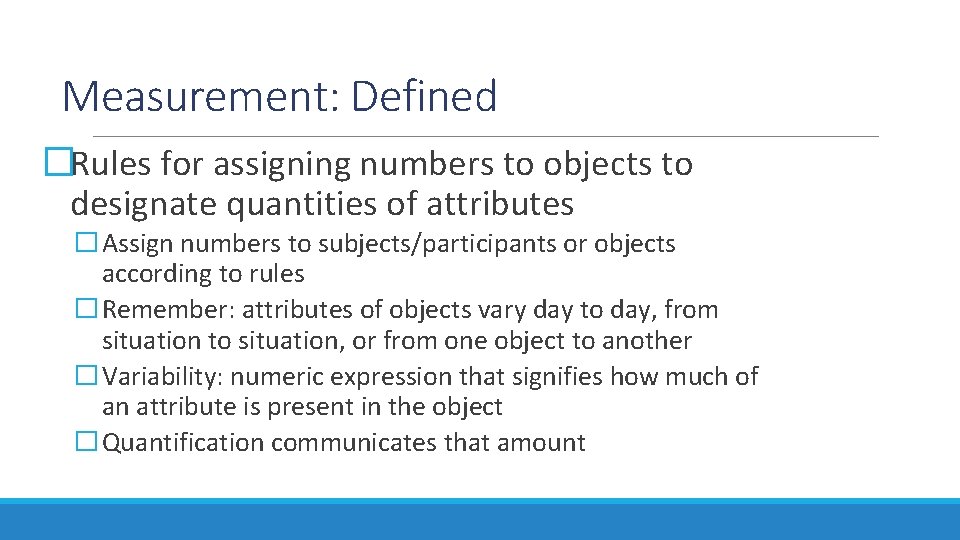Measurement: Defined �Rules for assigning numbers to objects to designate quantities of attributes �