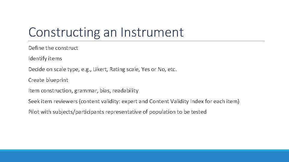 Constructing an Instrument Define the construct Identify items Decide on scale type, e. g.