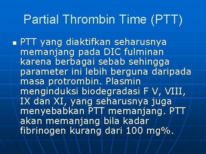 Partial Thrombin Time (PTT) n PTT yang diaktifkan seharusnya memanjang pada DIC fulminan karena