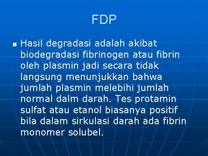 FDP n Hasil degradasi adalah akibat biodegradasi fibrinogen atau fibrin oleh plasmin jadi secara