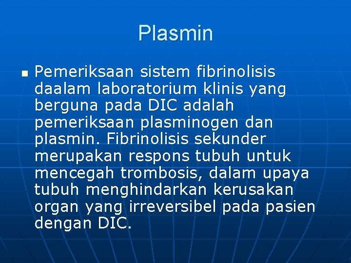 Plasmin n Pemeriksaan sistem fibrinolisis daalam laboratorium klinis yang berguna pada DIC adalah pemeriksaan