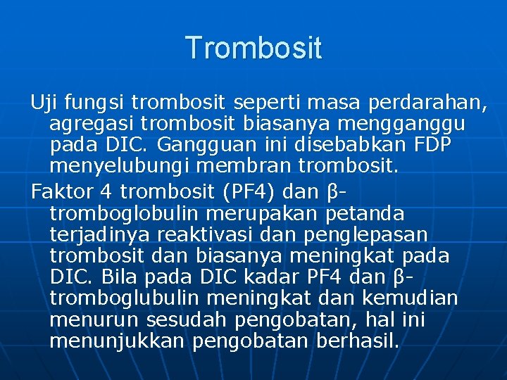 Trombosit Uji fungsi trombosit seperti masa perdarahan, agregasi trombosit biasanya mengganggu pada DIC. Gangguan