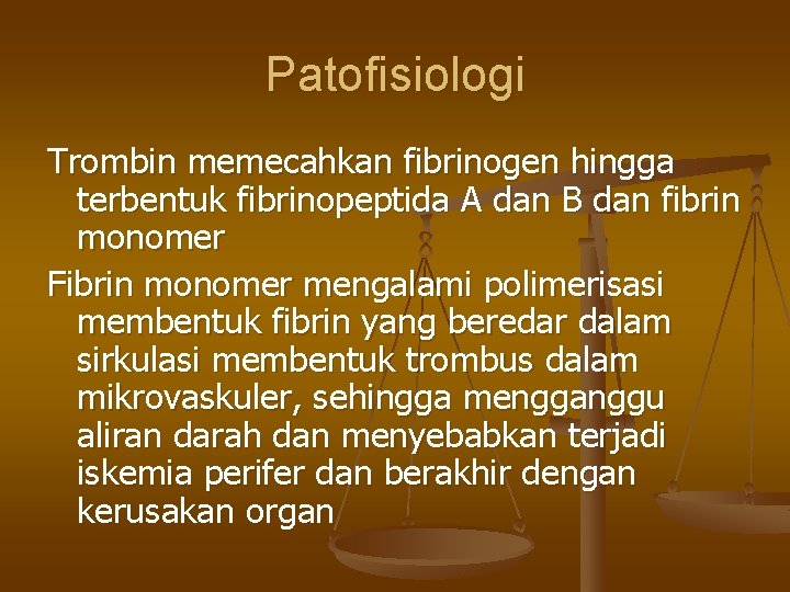 Patofisiologi Trombin memecahkan fibrinogen hingga terbentuk fibrinopeptida A dan B dan fibrin monomer Fibrin