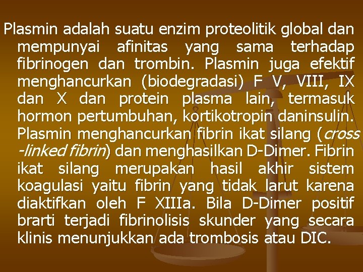Plasmin adalah suatu enzim proteolitik global dan mempunyai afinitas yang sama terhadap fibrinogen dan