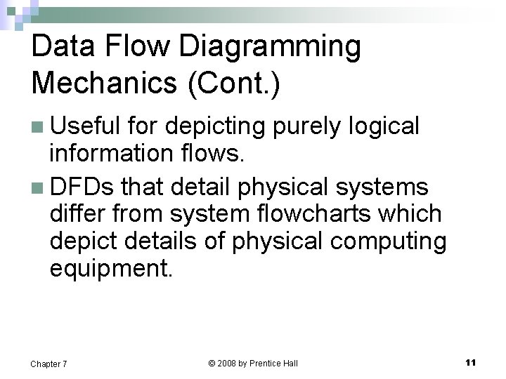 Data Flow Diagramming Mechanics (Cont. ) n Useful for depicting purely logical information flows.