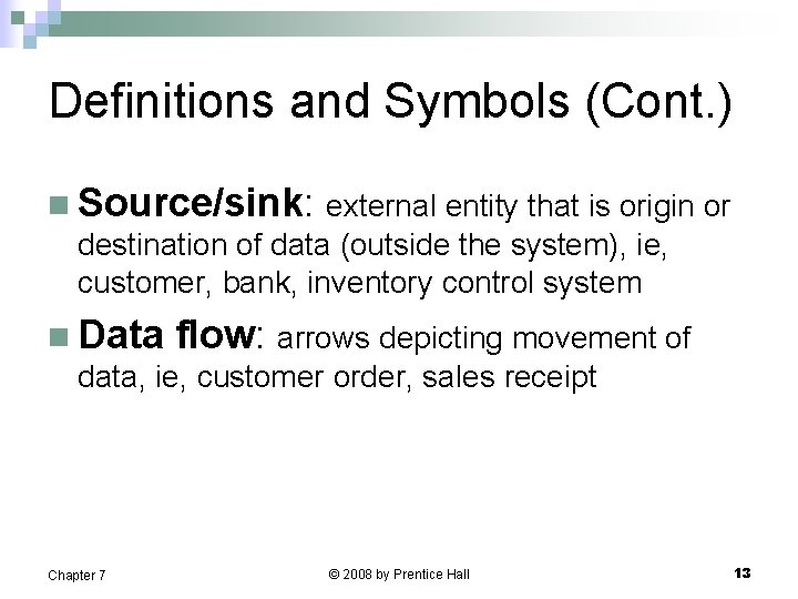 Definitions and Symbols (Cont. ) n Source/sink: external entity that is origin or destination