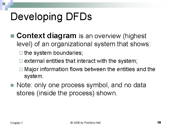Developing DFDs n Context diagram is an overview (highest level) of an organizational system