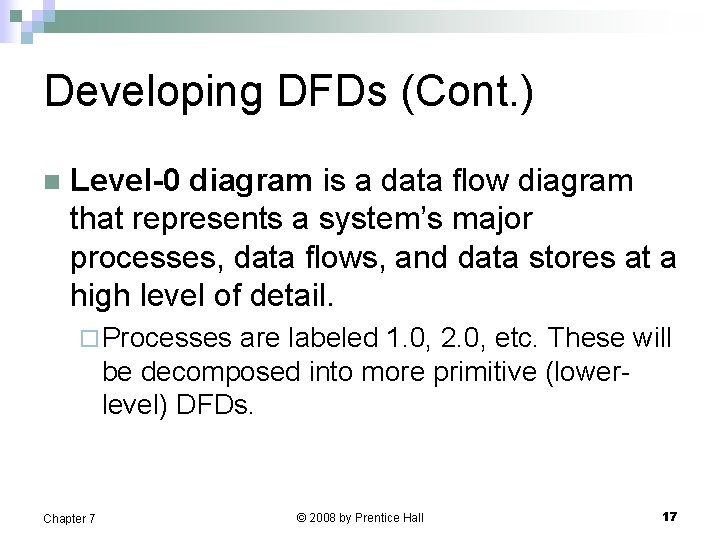 Developing DFDs (Cont. ) n Level-0 diagram is a data flow diagram that represents