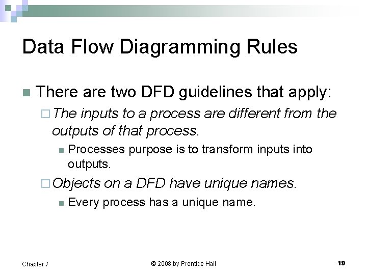 Data Flow Diagramming Rules n There are two DFD guidelines that apply: ¨ The