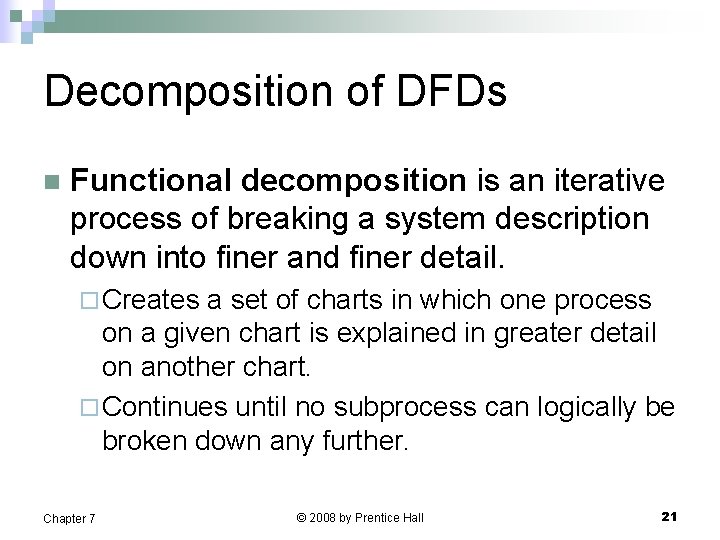 Decomposition of DFDs n Functional decomposition is an iterative process of breaking a system