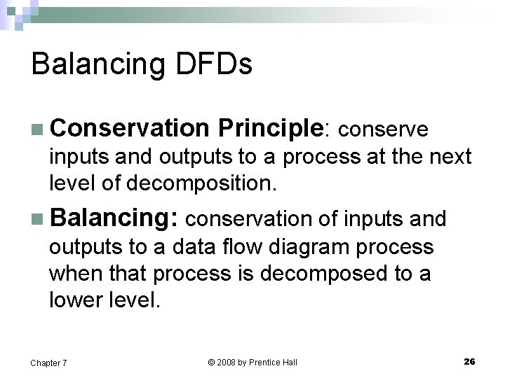 Balancing DFDs n Conservation Principle: conserve inputs and outputs to a process at the