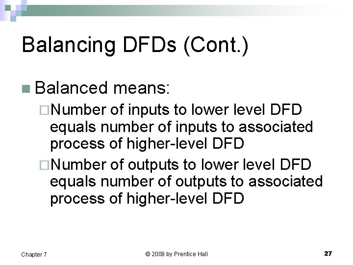 Balancing DFDs (Cont. ) n Balanced means: ¨Number of inputs to lower level DFD