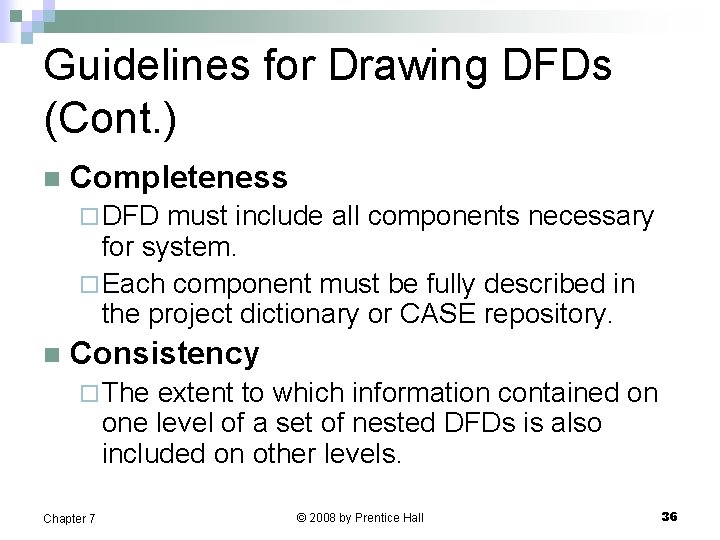 Guidelines for Drawing DFDs (Cont. ) n Completeness ¨ DFD must include all components