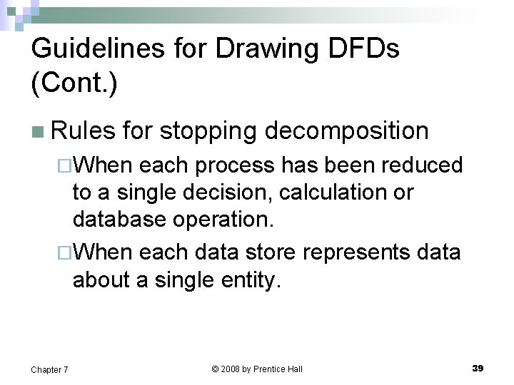 Guidelines for Drawing DFDs (Cont. ) n Rules for stopping decomposition ¨When each process