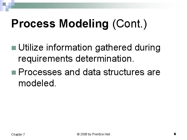 Process Modeling (Cont. ) n Utilize information gathered during requirements determination. n Processes and