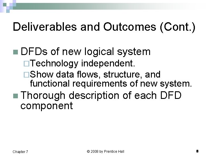 Deliverables and Outcomes (Cont. ) n DFDs of new logical system ¨Technology independent. ¨Show