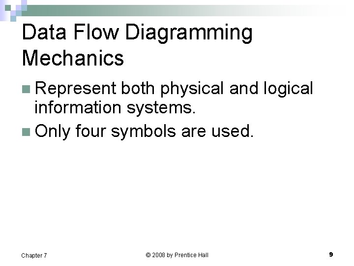 Data Flow Diagramming Mechanics n Represent both physical and logical information systems. n Only