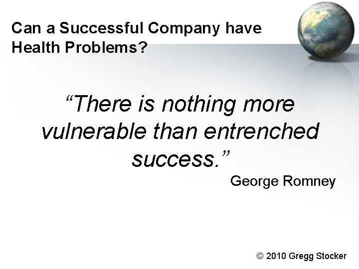 Can a Successful Company have Health Problems? “There is nothing more vulnerable than entrenched Can a Successful Company have Health Problems? “There is nothing more vulnerable than entrenched