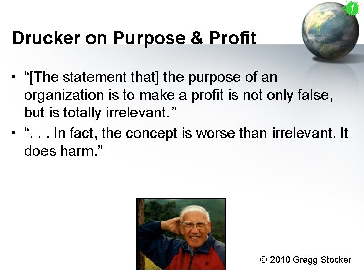 Drucker on Purpose & Profit • “[The statement that] the purpose of an organization