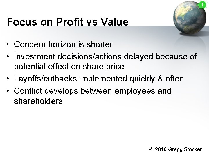 Focus on Profit vs Value • Concern horizon is shorter • Investment decisions/actions delayed Focus on Profit vs Value • Concern horizon is shorter • Investment decisions/actions delayed