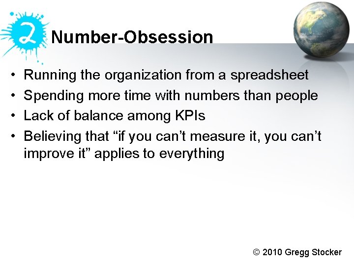 Number-Obsession • • Running the organization from a spreadsheet Spending more time with numbers Number-Obsession • • Running the organization from a spreadsheet Spending more time with numbers
