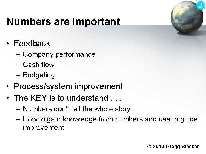Numbers are Important • Feedback – Company performance – Cash flow – Budgeting • Numbers are Important • Feedback – Company performance – Cash flow – Budgeting •