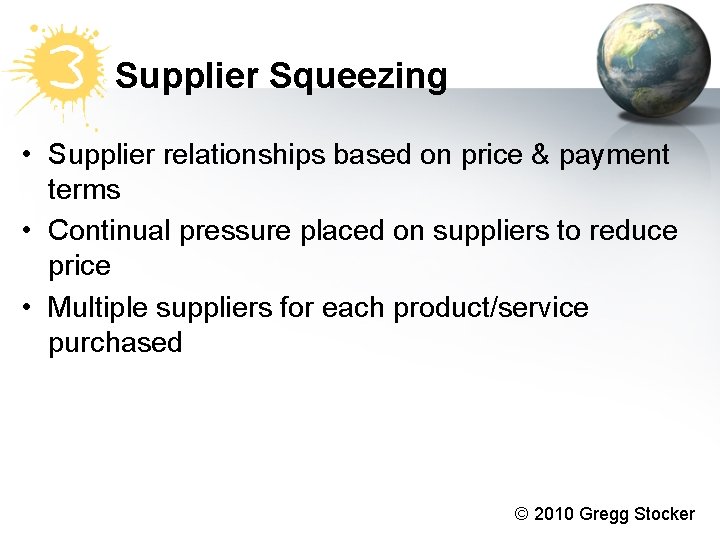 Supplier Squeezing • Supplier relationships based on price & payment terms • Continual pressure Supplier Squeezing • Supplier relationships based on price & payment terms • Continual pressure