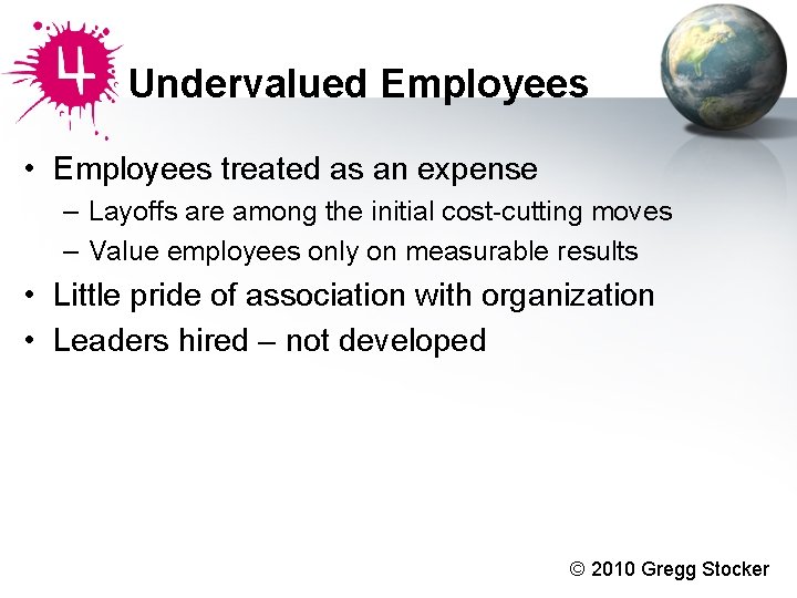 Undervalued Employees • Employees treated as an expense – Layoffs are among the initial Undervalued Employees • Employees treated as an expense – Layoffs are among the initial