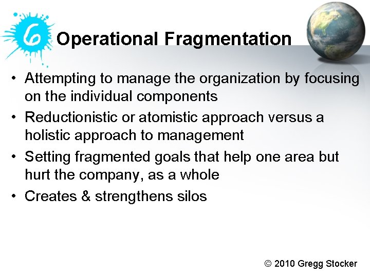 Operational Fragmentation • Attempting to manage the organization by focusing on the individual components Operational Fragmentation • Attempting to manage the organization by focusing on the individual components
