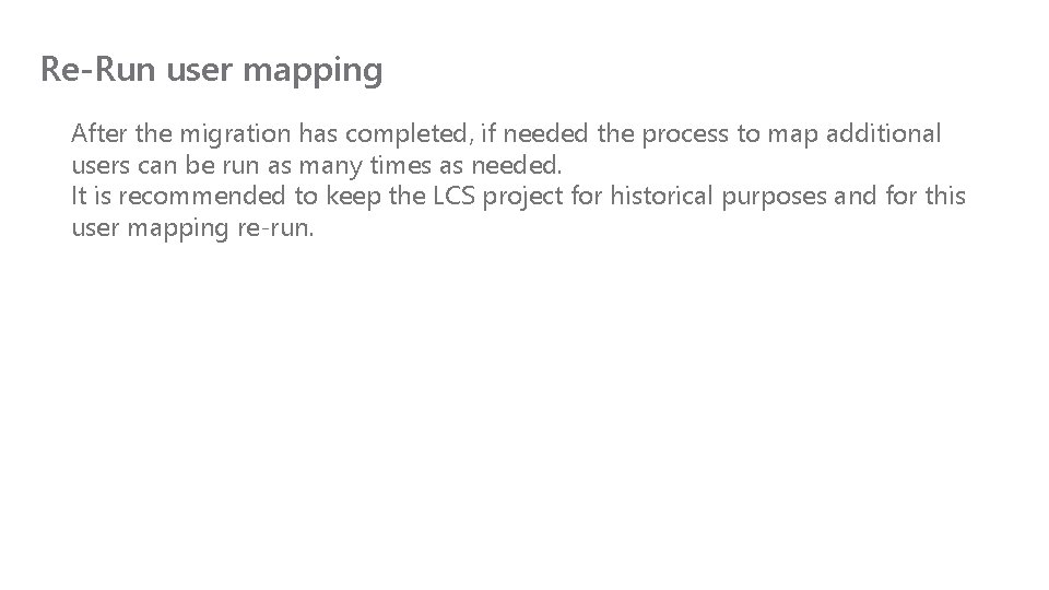 Re-Run user mapping After the migration has completed, if needed the process to map