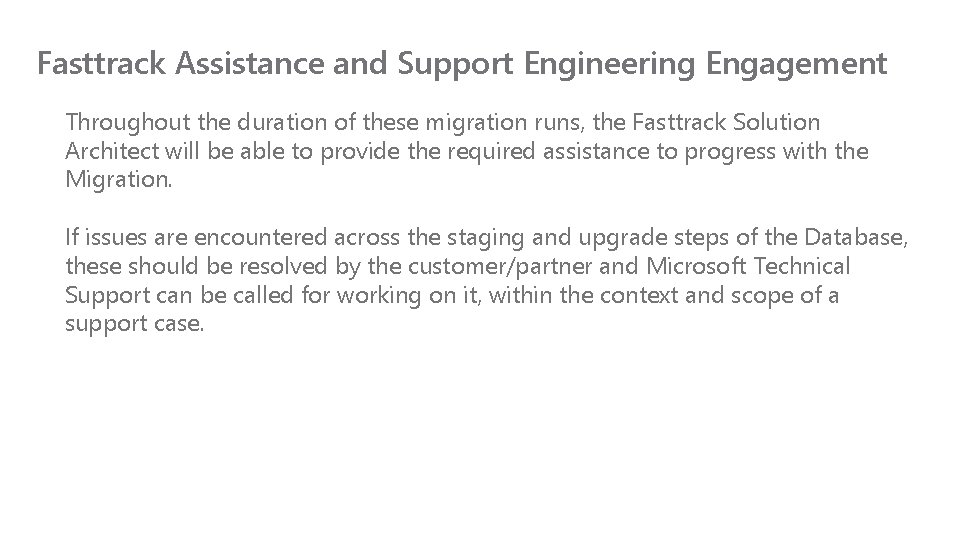 Fasttrack Assistance and Support Engineering Engagement Throughout the duration of these migration runs, the