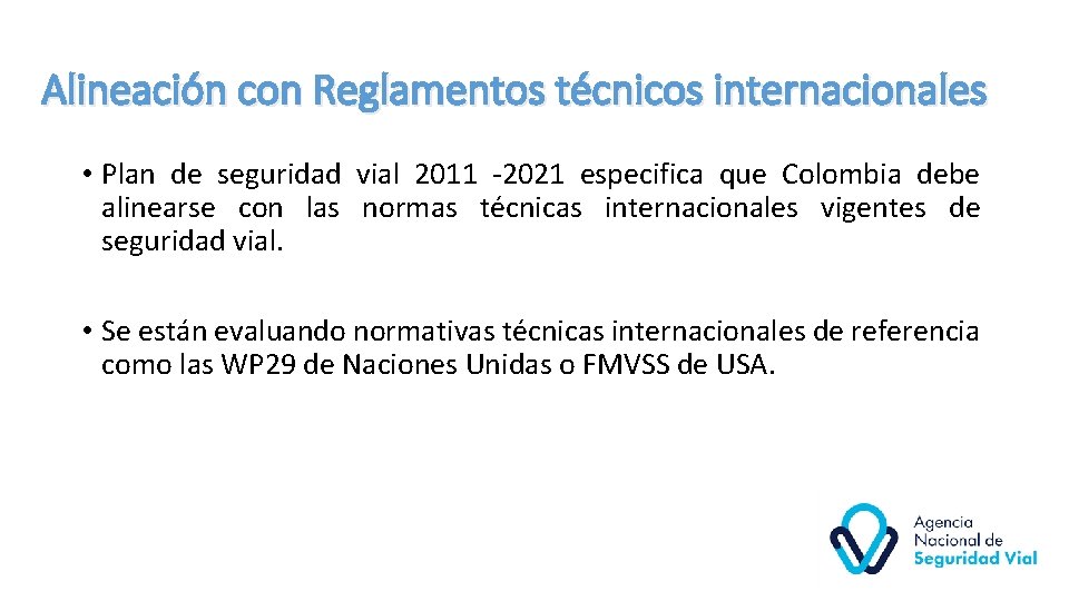 Alineación con Reglamentos técnicos internacionales • Plan de seguridad vial 2011 -2021 especifica que