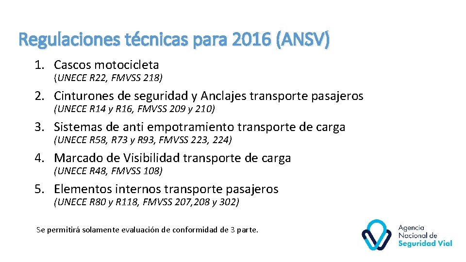 Regulaciones técnicas para 2016 (ANSV) 1. Cascos motocicleta (UNECE R 22, FMVSS 218) 2.