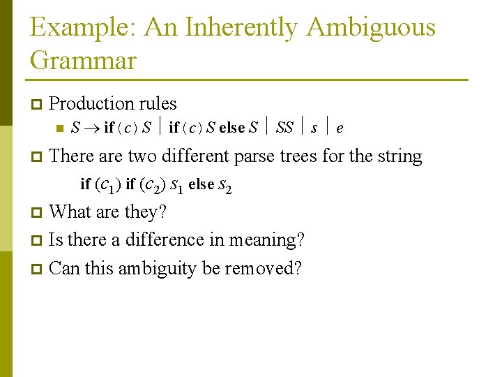 Example: An Inherently Ambiguous Grammar p Production rules n S if(c)S else S SS
