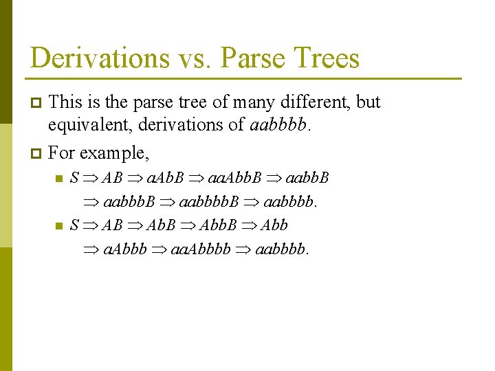 Derivations vs. Parse Trees This is the parse tree of many different, but equivalent,