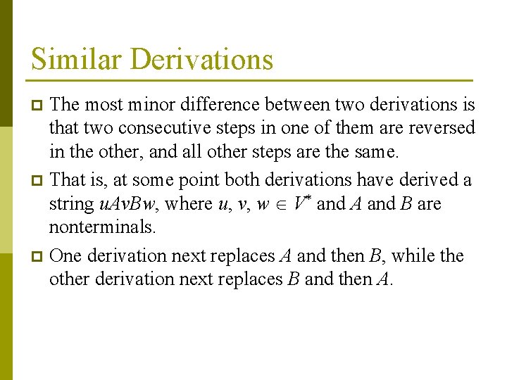 Similar Derivations The most minor difference between two derivations is that two consecutive steps