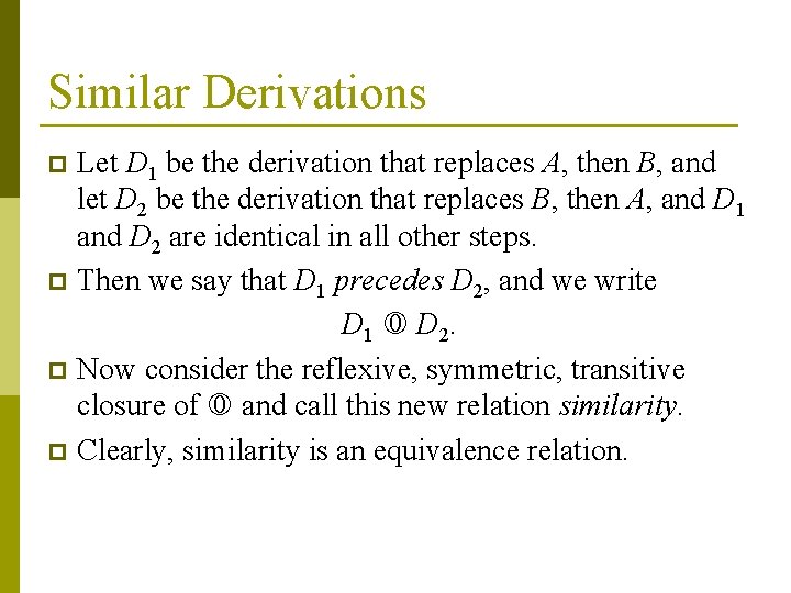 Similar Derivations Let D 1 be the derivation that replaces A, then B, and