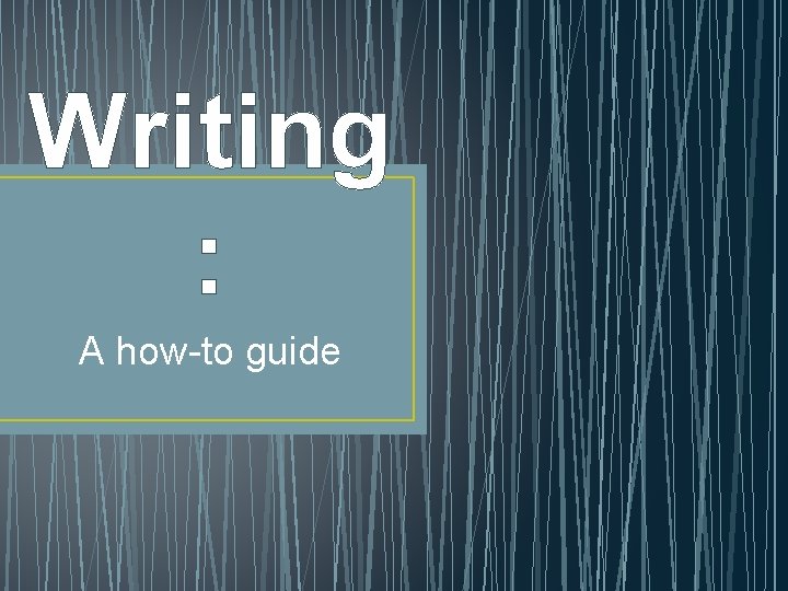 Writing : A how-to guide 