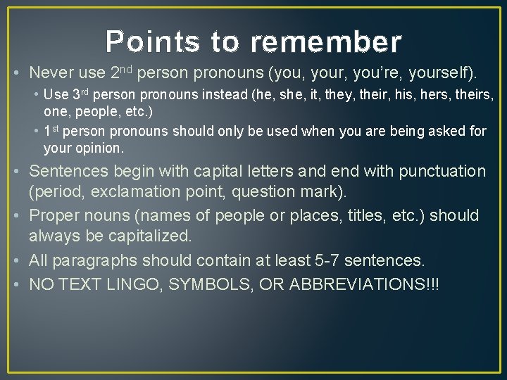 Points to remember • Never use 2 nd person pronouns (you, your, you’re, yourself).