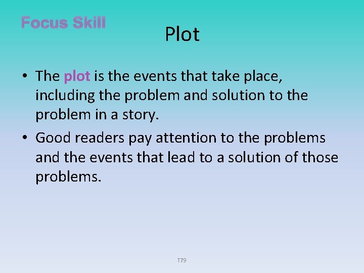 Focus Skill Plot • The plot is the events that take place, including the