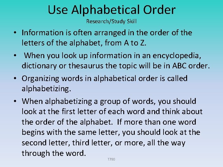 Use Alphabetical Order Research/Study Skill • Information is often arranged in the order of