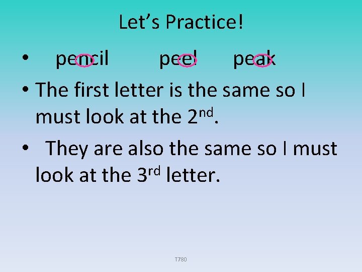 Let’s Practice! • pencil peel peak • The first letter is the same so