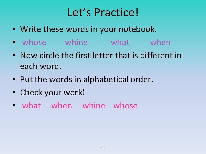 Let’s Practice! • Write these words in your notebook. • whose whine what when