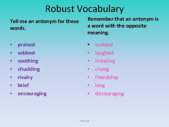 Robust Vocabulary Tell me an antonym for these words. • • praised sobbed soothing