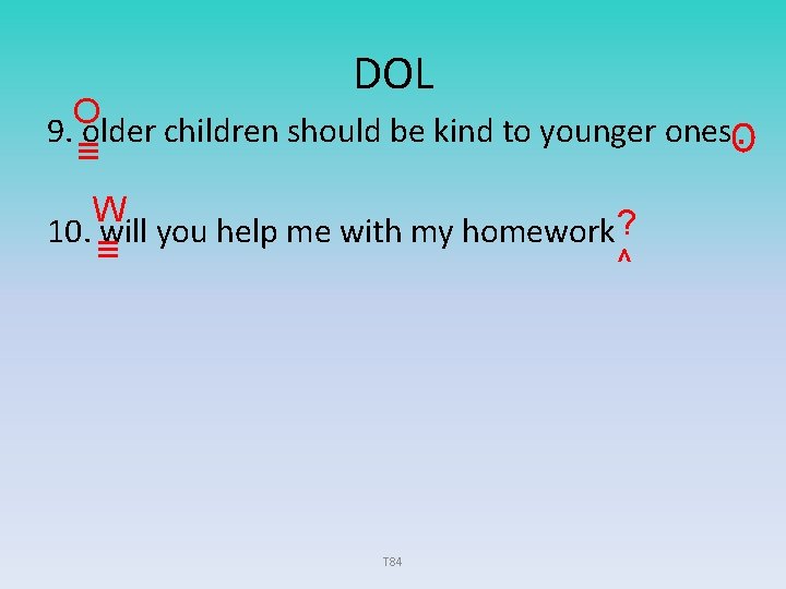 DOL O 9. older children should be kind to younger ones. W 10. will