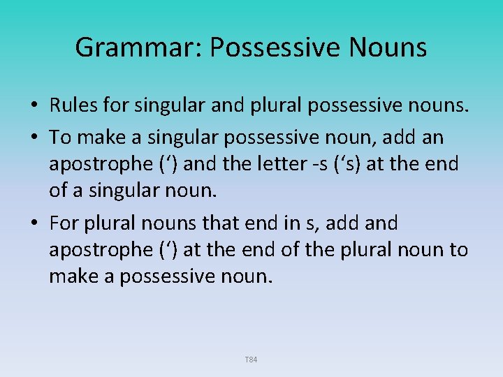 Grammar: Possessive Nouns • Rules for singular and plural possessive nouns. • To make