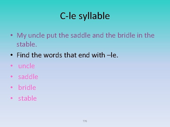C-le syllable • My uncle put the saddle and the bridle in the stable.