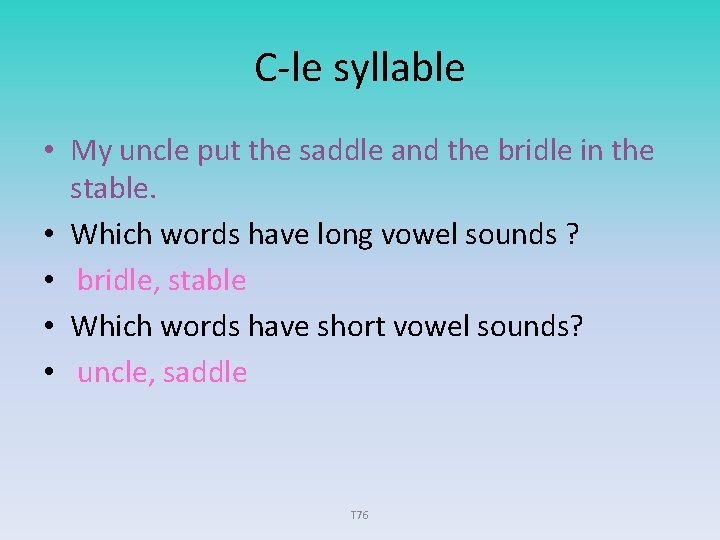 C-le syllable • My uncle put the saddle and the bridle in the stable.